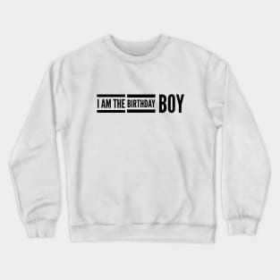 I Am The Birthday Boy Crewneck Sweatshirt